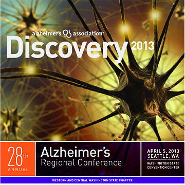 DISCOVERY 2013: the Alzheimer’s Association 28th Annual Regional Conference on Friday, April 5, at the Washington State Convention Center in Seattle. Visit www.alzwa.org for details and to register.