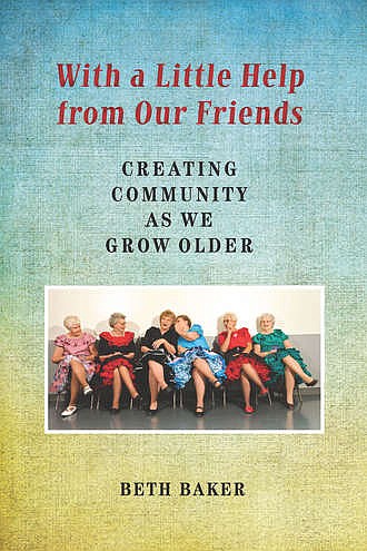 "Beth Baker courageously and empathetically asks the question many Baby Boomers avoid: How will we make it through our aging years with dignity, independence and pleasure? The answers she receives from folks around the US, straight and LGBT, reassure us that there are already promising paths being carved."
--Michele Kort, Senior Editor, Ms. Magazine