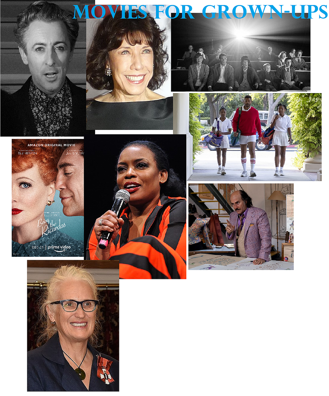 AARP Movies for Grownup Awards (top row l-r) Host Alan Cumming, Career Achievement Award Winner Lily Tomlin; still from "Belfast" -- Best Movie for Grownups Award Winner.
(second row l-r) Nicole Kidman won Best Actress for her portrayal of Lucille Ball in "Being the Ricardos; Best Supporting Actress Aunjanue Ellis in "King Richard"; Best Actor Will Smith with movie daughters in "King Richard; Best Supporting Actor Jared Leto in "House of Gucci.
(bottom) Jane Campion won Best Director for "Power of the Dog"