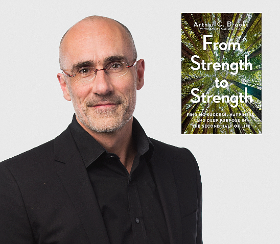 Arthur Brooks, author of "From Strength to Strength"