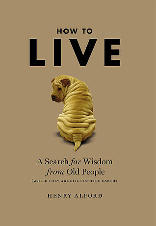 HOW TO LIVE explores words of wisdom from people over 70