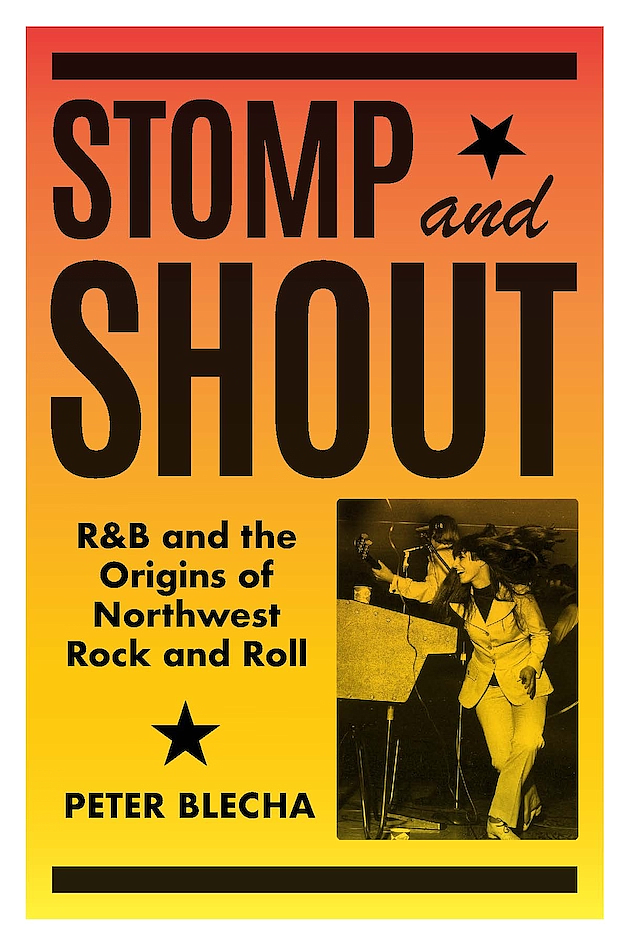 Peter Blecha's latest book, STOMP and SHOUT, explores the origins of Northwest rock 'n' roll